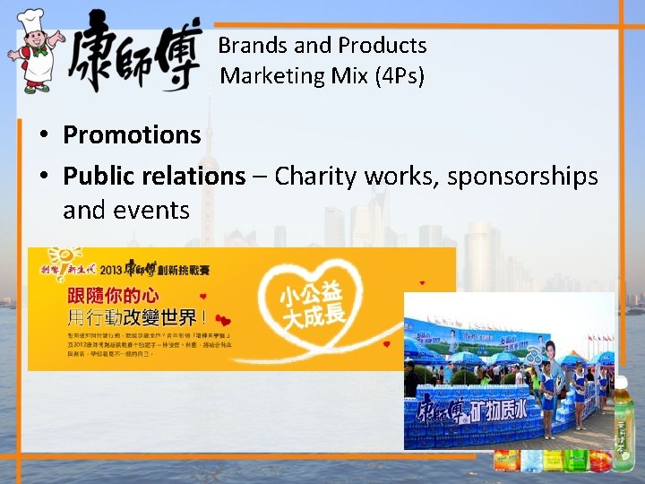 Brands and Products Marketing Mix (4 Ps) • Promotions • Public relations – Charity