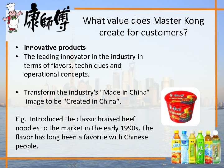 What value does Master Kong create for customers? • Innovative products • The leading
