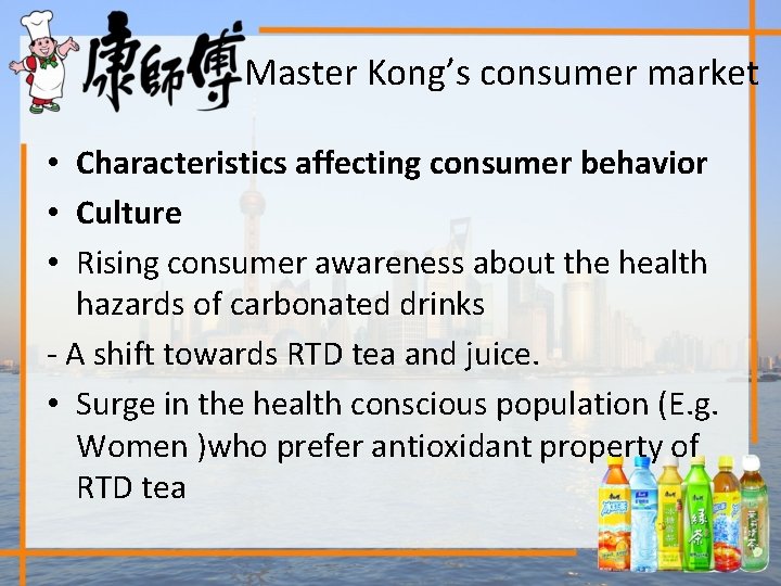 Master Kong’s consumer market • Characteristics affecting consumer behavior • Culture • Rising consumer
