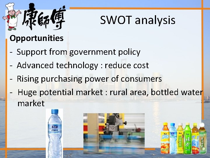 SWOT analysis Opportunities - Support from government policy - Advanced technology : reduce cost