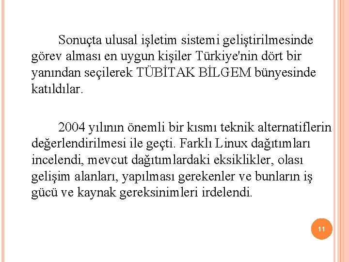  Sonuçta ulusal işletim sistemi geliştirilmesinde görev alması en uygun kişiler Türkiye'nin dört bir