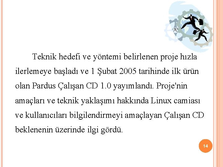  Teknik hedefi ve yöntemi belirlenen proje hızla ilerlemeye başladı ve 1 Şubat 2005