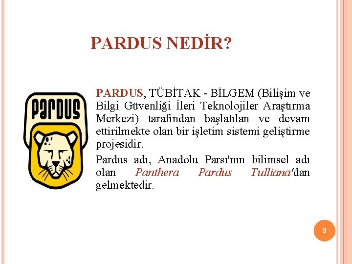 PARDUS NEDİR? PARDUS, TÜBİTAK - BİLGEM (Bilişim ve Bilgi Güvenliği İleri Teknolojiler Araştırma Merkezi)