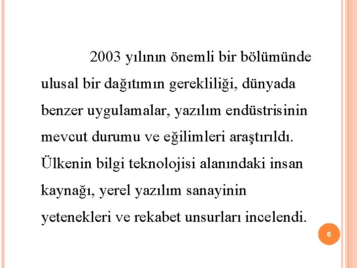  2003 yılının önemli bir bölümünde ulusal bir dağıtımın gerekliliği, dünyada benzer uygulamalar, yazılım