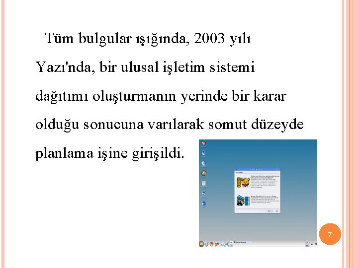  Tüm bulgular ışığında, 2003 yılı Yazı'nda, bir ulusal işletim sistemi dağıtımı oluşturmanın yerinde