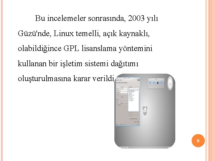 Bu incelemeler sonrasında, 2003 yılı Güzü'nde, Linux temelli, açık kaynaklı, olabildiğince GPL lisanslama yöntemini