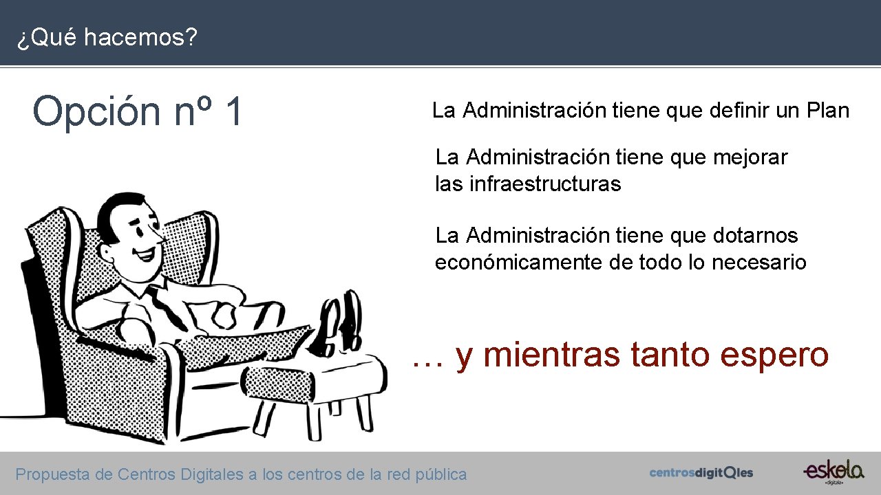 ¿Qué hacemos? Opción nº 1 La Administración tiene que definir un Plan La Administración