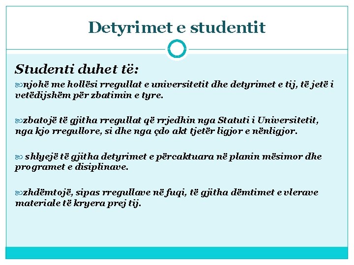 Detyrimet e studentit Studenti duhet të: njohë me hollësi rregullat e universitetit dhe detyrimet