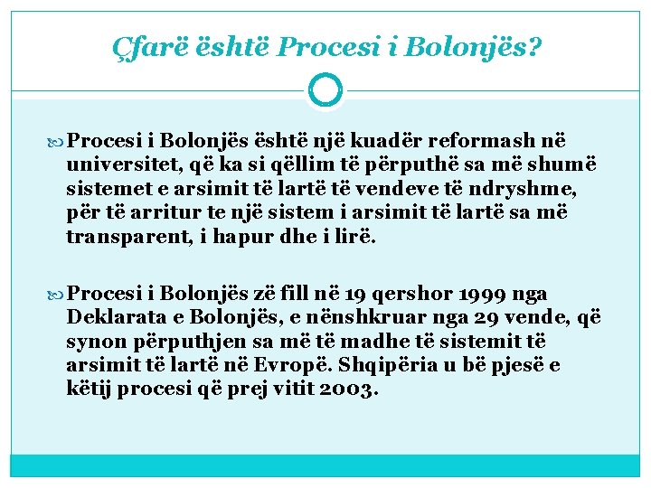  Çfarë është Procesi i Bolonjës? Procesi i Bolonjës është një kuadër reformash në