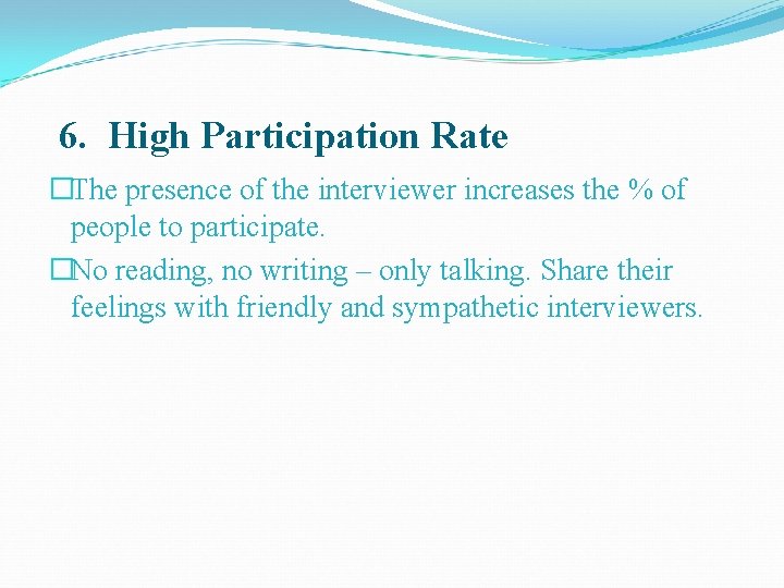 6. High Participation Rate �The presence of the interviewer increases the % of people