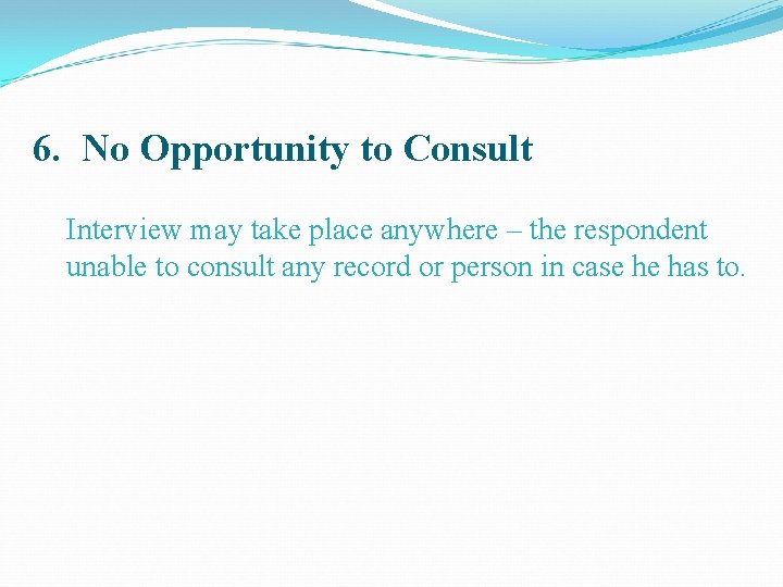 6. No Opportunity to Consult Interview may take place anywhere – the respondent unable