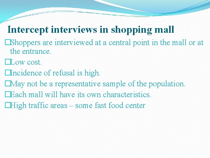 Intercept interviews in shopping mall �Shoppers are interviewed at a central point in the