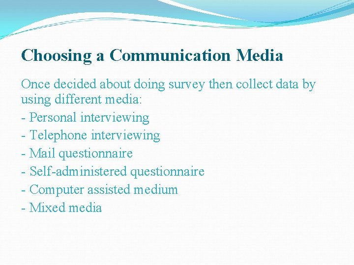 Choosing a Communication Media Once decided about doing survey then collect data by using