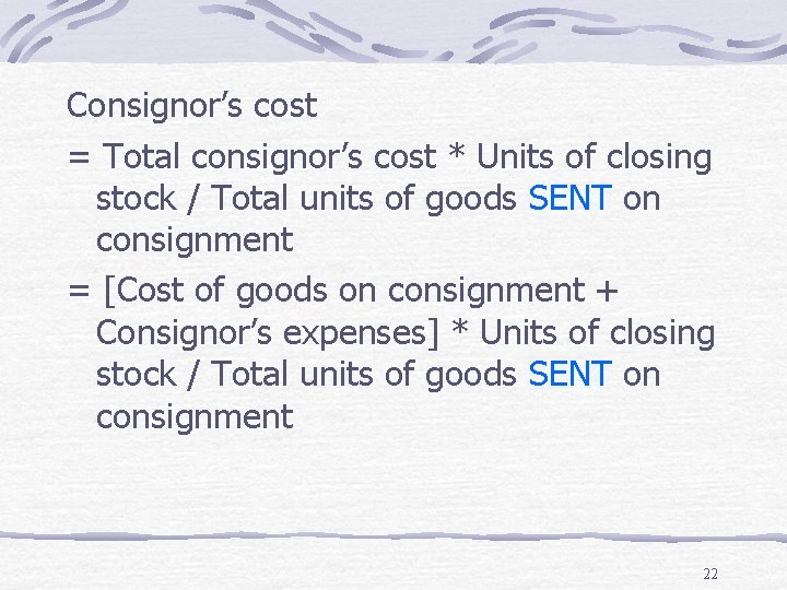 Consignor’s cost = Total consignor’s cost * Units of closing stock / Total units