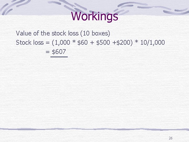 Workings Value of the stock loss (10 boxes) Stock loss = (1, 000 *