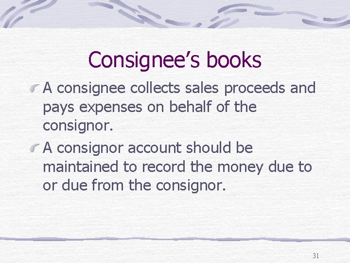 Consignee’s books A consignee collects sales proceeds and pays expenses on behalf of the