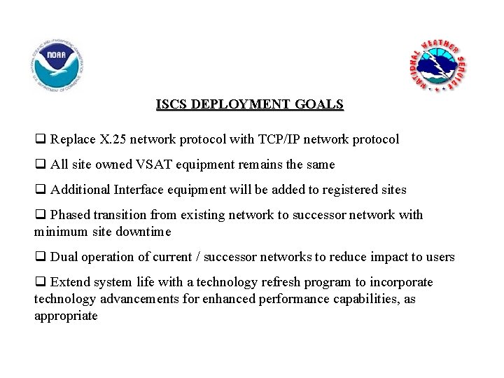 ISCS DEPLOYMENT GOALS q Replace X. 25 network protocol with TCP/IP network protocol q
