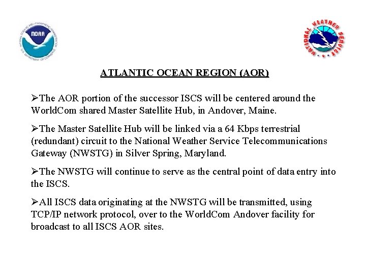 ATLANTIC OCEAN REGION (AOR) ØThe AOR portion of the successor ISCS will be centered