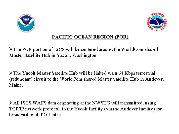 PACIFIC OCEAN REGION (POR) ØThe POR portion of ISCS will be centered around the