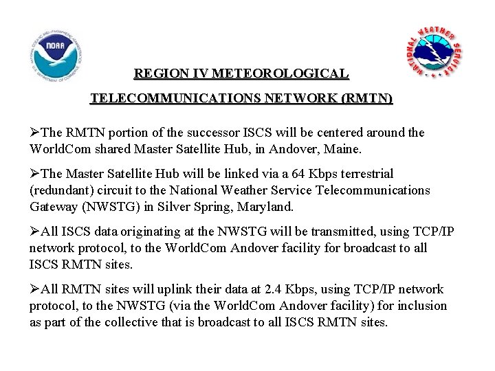 REGION IV METEOROLOGICAL TELECOMMUNICATIONS NETWORK (RMTN) ØThe RMTN portion of the successor ISCS will