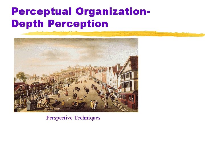 Perceptual Organization. Depth Perception Perspective Techniques 