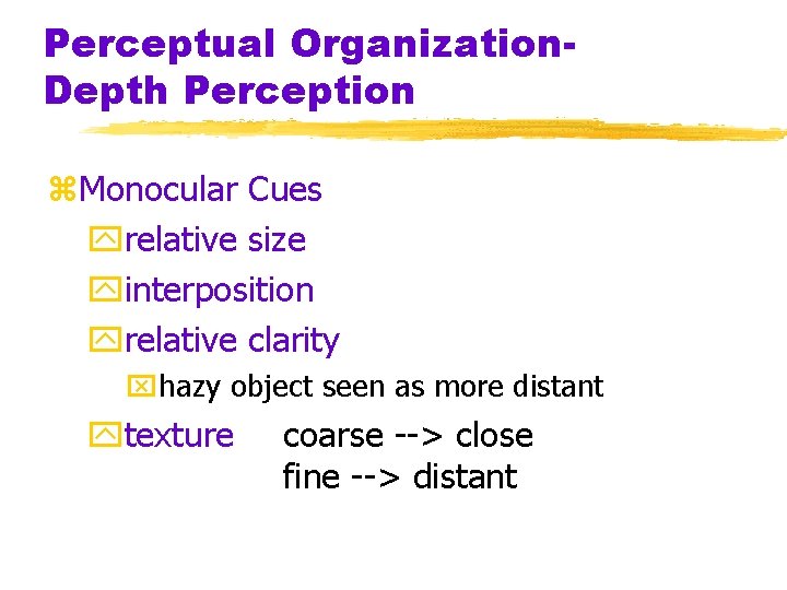 Perceptual Organization. Depth Perception z. Monocular Cues yrelative size yinterposition yrelative clarity xhazy object