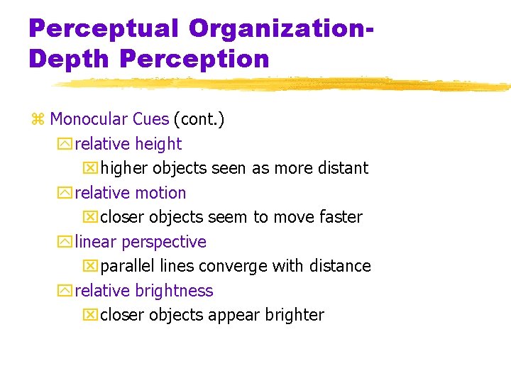 Perceptual Organization. Depth Perception z Monocular Cues (cont. ) yrelative height xhigher objects seen