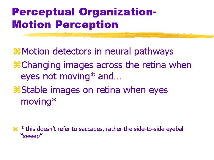 Perceptual Organization. Motion Perception z. Motion detectors in neural pathways z. Changing images across