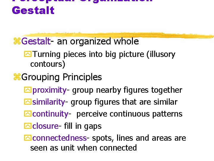 Perceptual Organization. Gestalt z. Gestalt- an organized whole y. Turning pieces into big picture