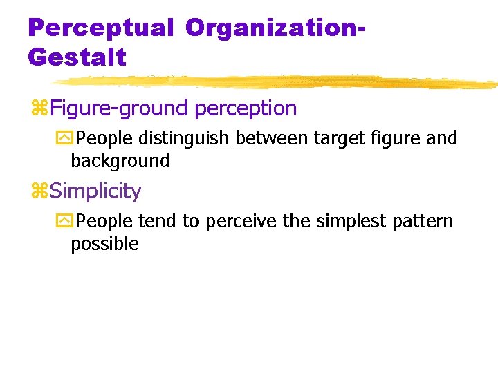 Perceptual Organization. Gestalt z. Figure-ground perception y. People distinguish between target figure and background