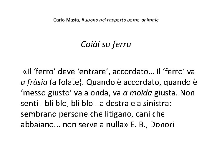 Carlo Maxia, Il suono nel rapporto uomo-animale Coiài su ferru «Il ‘ferro’ deve ‘entrare’,