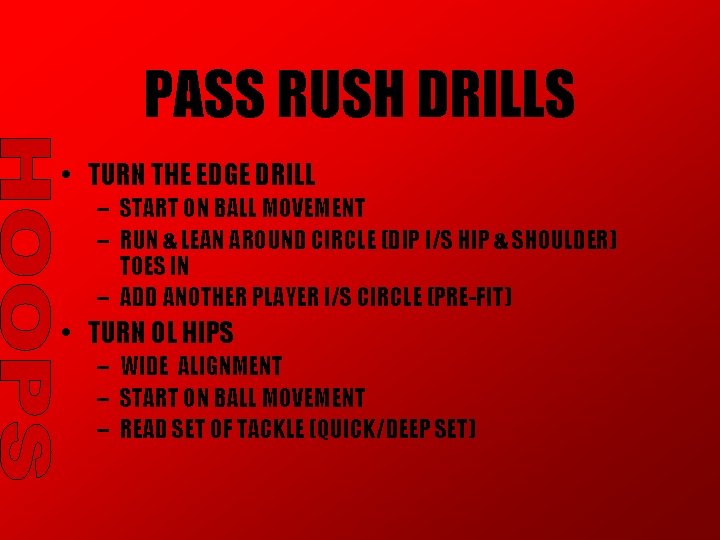 PASS RUSH DRILLS • TURN THE EDGE DRILL – START ON BALL MOVEMENT – PASS RUSH DRILLS • TURN THE EDGE DRILL – START ON BALL MOVEMENT –