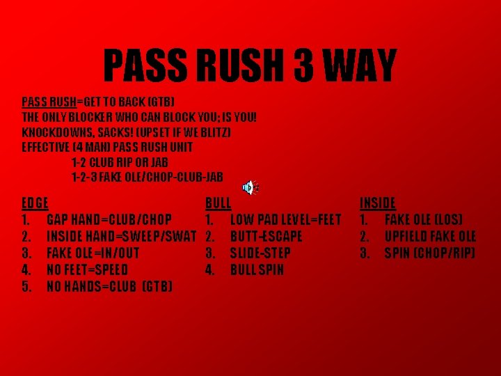 PASS RUSH 3 WAY PASS RUSH=GET TO BACK (GTB) THE ONLY BLOCKER WHO CAN PASS RUSH 3 WAY PASS RUSH=GET TO BACK (GTB) THE ONLY BLOCKER WHO CAN