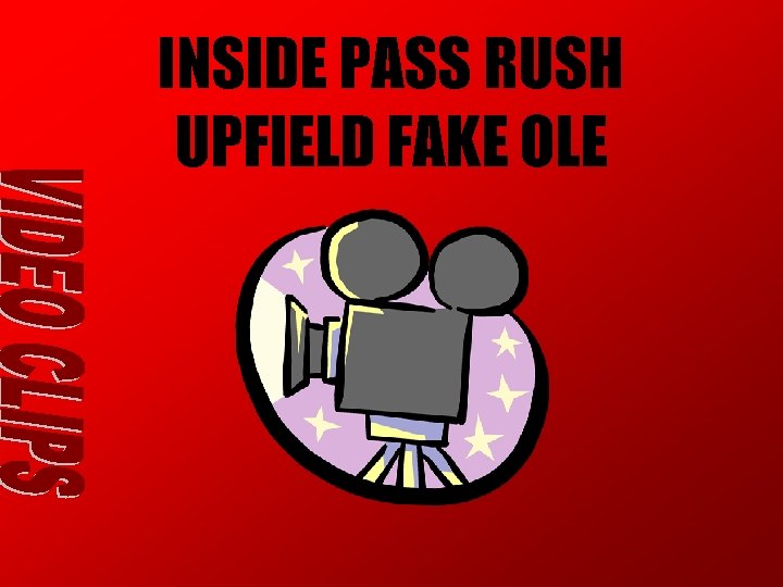 INSIDE PASS RUSH UPFIELD FAKE OLE INSIDE PASS RUSH UPFIELD FAKE OLE