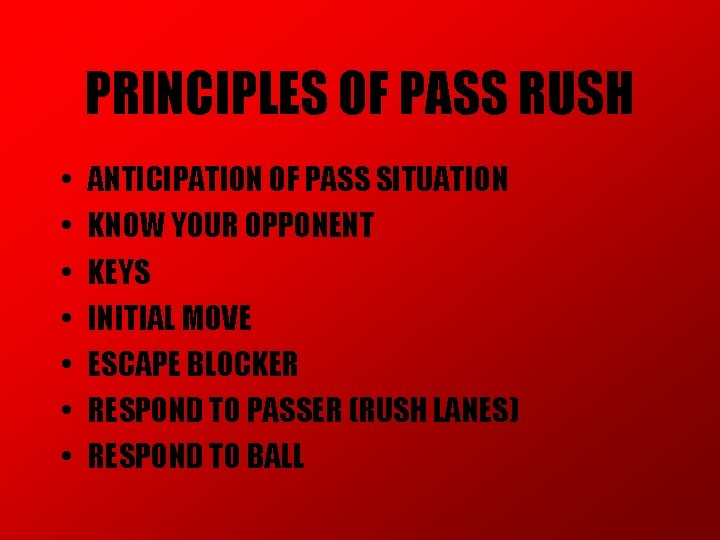 PRINCIPLES OF PASS RUSH • • ANTICIPATION OF PASS SITUATION KNOW YOUR OPPONENT KEYS PRINCIPLES OF PASS RUSH • • ANTICIPATION OF PASS SITUATION KNOW YOUR OPPONENT KEYS