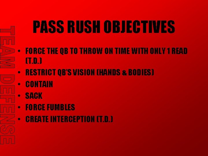 PASS RUSH OBJECTIVES • FORCE THE QB TO THROW ON TIME WITH ONLY 1 PASS RUSH OBJECTIVES • FORCE THE QB TO THROW ON TIME WITH ONLY 1