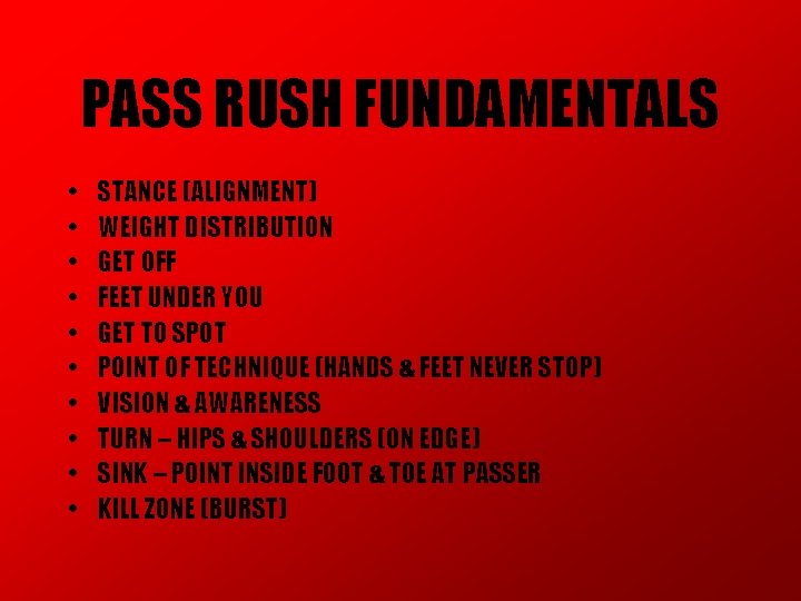 PASS RUSH FUNDAMENTALS • • • STANCE (ALIGNMENT) WEIGHT DISTRIBUTION GET OFF FEET UNDER PASS RUSH FUNDAMENTALS • • • STANCE (ALIGNMENT) WEIGHT DISTRIBUTION GET OFF FEET UNDER