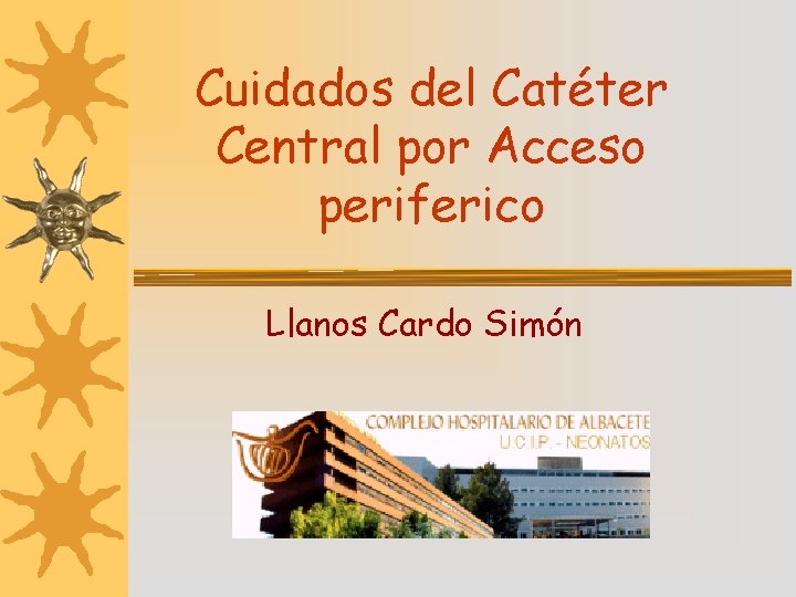 Cuidados del Catéter Central por Acceso periferico Llanos Cardo Simón 