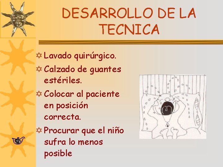 DESARROLLO DE LA TECNICA Y Lavado quirúrgico. Y Calzado de guantes estériles. Y Colocar