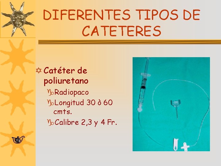 DIFERENTES TIPOS DE CATETERES Y Catéter de poliuretano g. Radiopaco g. Longitud 30 ò