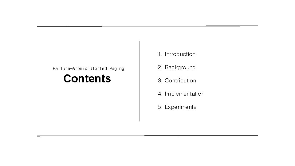 1. Introduction Failure-Atomic Slotted Paging 2. Background Contents 3. Contribution 4. Implementation 5. Experiments