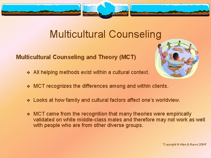 Multicultural Counseling and Theory (MCT) v All helping methods exist within a cultural context.