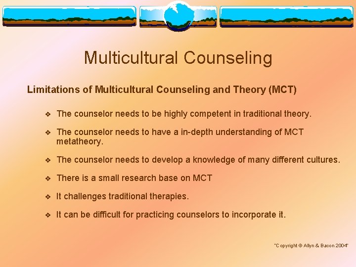 Multicultural Counseling Limitations of Multicultural Counseling and Theory (MCT) v The counselor needs to