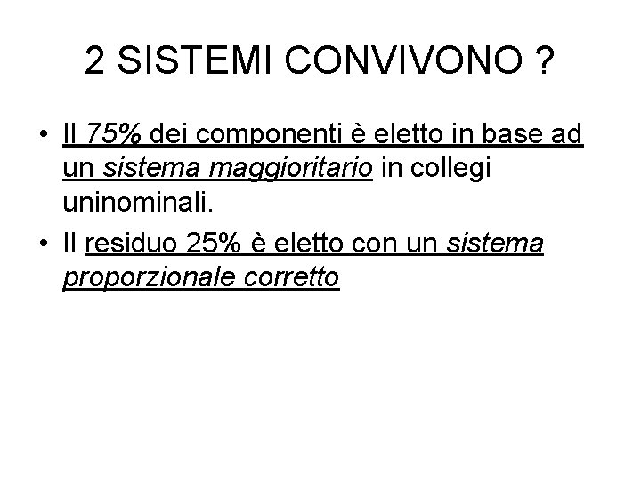 2 SISTEMI CONVIVONO ? • Il 75% dei componenti è eletto in base ad