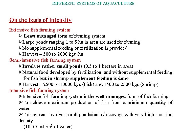 DIFFERENT SYSTEMS OF AQUACULTURE On the basis of intensity Extensive fish farming system Ø