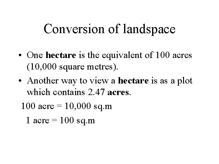 Conversion of landspace • One hectare is the equivalent of 100 acres (10, 000