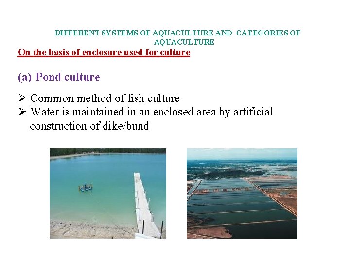 DIFFERENT SYSTEMS OF AQUACULTURE AND CATEGORIES OF AQUACULTURE On the basis of enclosure used