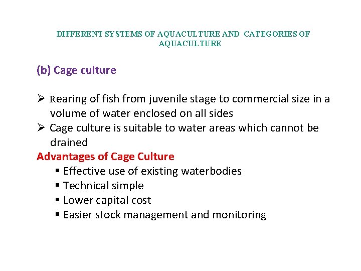 DIFFERENT SYSTEMS OF AQUACULTURE AND CATEGORIES OF AQUACULTURE (b) Cage culture Ø Rearing of