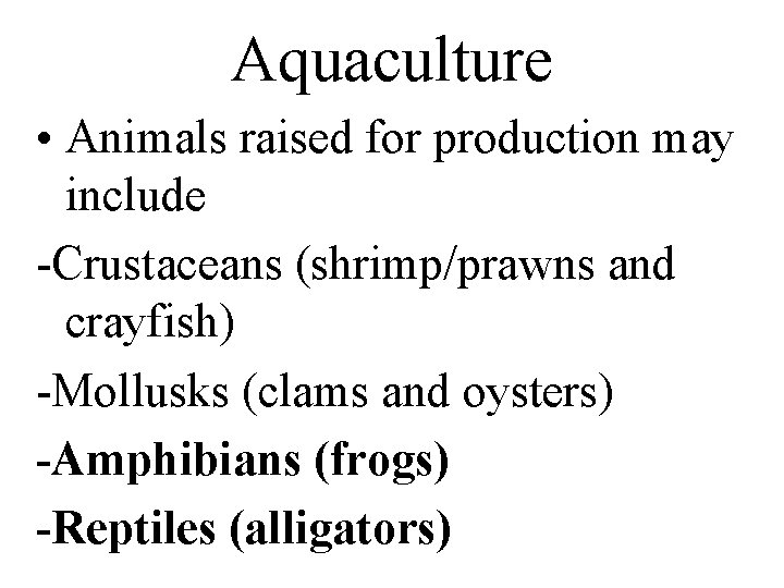 Aquaculture • Animals raised for production may include -Crustaceans (shrimp/prawns and crayfish) -Mollusks (clams