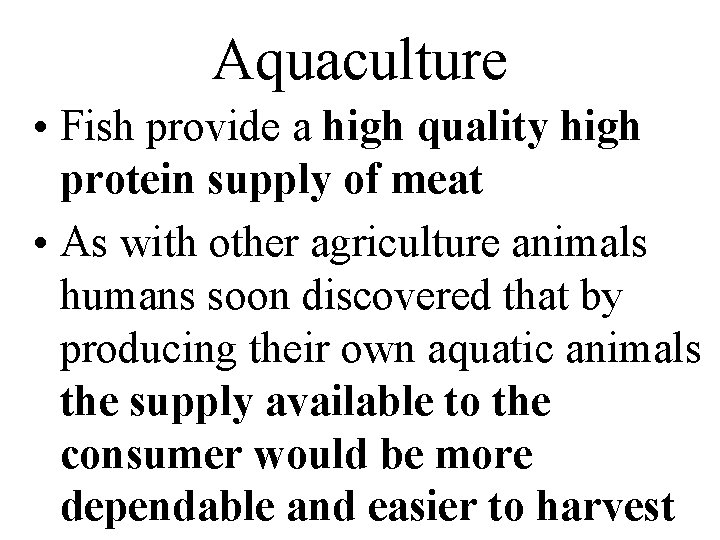 Aquaculture • Fish provide a high quality high protein supply of meat • As